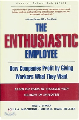 The Enthusiastic Employee : How Companies Profit by Giving Workers What They Want