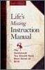 Life's Missing Instruction Manual : The Guidebook You Should Have Been Given at Birth
