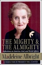 The Mighty and the Almighty: Reflections on America, God, and World Affairs