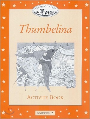Classic Tales Beginner Level 2 : Thumbelina - Activity Book