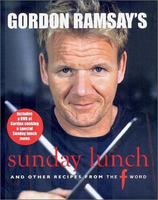 Gordon Ramsay&#39;s Sunday Lunch : And Other Recipes from the &quot;F Word&quot;