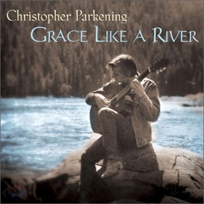 Christopher Parkening - Grace Like a River