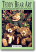 Teddy Bear Art: How to Design & Make Great Teddy Bear's