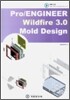 Pro/ENGINEER Wildfire 3.0 Mold Design