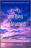If There's One Thing I've Learned… : How To Seize Your Once-in-a-lifetime Chance To Get It Right