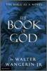 The Book of God: The Bible as a Novel