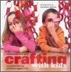 Crafting with Kids : Creative Fun for Children Aged 3-10