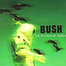 Bush - Science Of Things