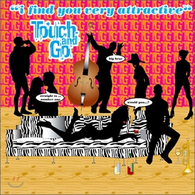 Touch and Go - I Find You Very Attractive