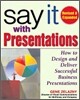 Say It with Presentations, Second Edition, Revised & Expanded