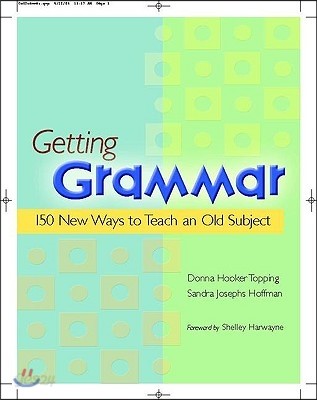 Getting Grammar: 150 New Ways to Teach an Old Subject