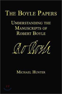 The Boyle Papers: Understanding the Manuscripts of Robert Boyle