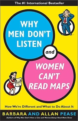 Why Men Don&#39;t Listen and Women Can&#39;t Read Maps: How We&#39;re Different and What to Do about It