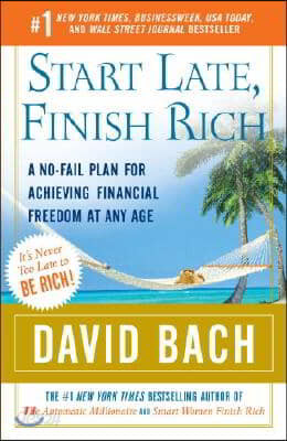 Start Late, Finish Rich: A No-Fail Plan for Achieving Financial Freedom at Any Age