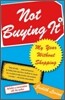 Not Buying It: My Year Without Shopping