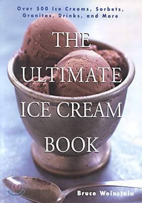 The Ultimate Ice Cream Book: Over 500 Ice Creams, Sorbets, Granitas, Drinks, and More