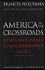 America at the Crossroads: Democracy, Power, and the Neoconservative Legacy