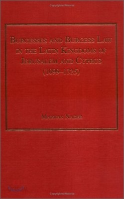 Burgesses and Burgess Law in the Latin Kingdoms of Jerusalem and Cyprus (1099-1325)