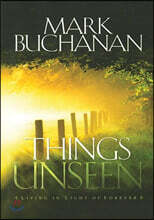 Things Unseen: Living with Eternity in Your Heart