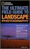 National Geographic: The Ultimate Field Guide to Landscape Photography