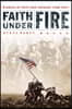Faith Under Fire: Stories of Hope and Courage from World War II