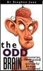 The Odd Brain: Mysteries of Our Weird and Wonderful Brains Explained