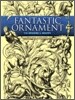 Fantastic Ornament: 110 Designs and Motifs