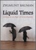 Liquid Times: Living in an Age of Uncertainty