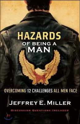 Hazards of Being a Man: Overcoming 12 Challenges All Men Face