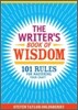 The Writer's Book of Wisdom : 101 Rules for Mastering Your Craft