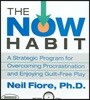 The Now Habit: A Strategic Program for Overcoming Procrastination and Enjoying Guilt-Free Play
