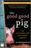 The Good Good Pig: The Extraordinary Life of Christopher Hogwood
