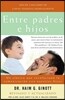 Entre Padres E Hijos / Between Parent and Child: Un Clasico Que Revoluciono La Comunicacion Con Nuestros Hijos