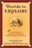 Worlds to Explore: Classic Tales of Travel and Adventure from National Geographic