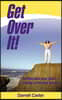 Get Over It!: Getting Past Your Past, Moving on to Your Future