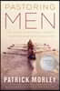 Pastoring Men: What Works, What Doesn't, and Why Men's Discipleship Matters Now More Than Ever
