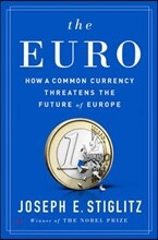 The Euro: How a Common Currency Threatens the Future of Europe