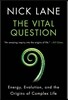 Vital Question: Energy, Evolution, and the Origins of Complex Life