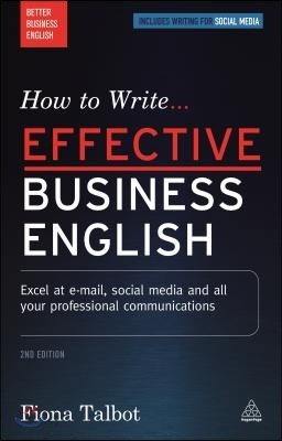 How to Write Effective Business English: Excel at E-mail, Social Media and All Your Professional Communications