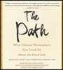 The Path: What Chinese Philosophers Can Teach Us about the Good Life