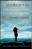 It's What I Do: A Photographer's Life of Love and War