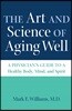 The Art and Science of Aging Well: A Physician's Guide to a Healthy Body, Mind, and Spirit