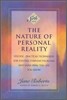 The Nature of Personal Reality: Specific, Practical Techniques for Solving Everyday Problems and Enriching the Life You Know
