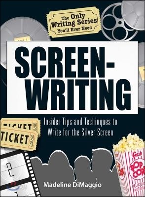 Screenwriting: Insider Tips and Techniques to Write for the Silver Screen