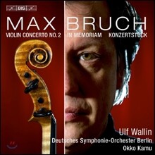Ulf Wallin 브루흐: 바이올린 협주곡 2번, 인 메모리엄, 콘체르트슈튀크 (Bruch: Violin Concerto Op.44, In Memoriam Op.65, Konzertstuck Op.84)