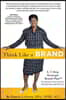 Think Like A Brand: A 7-Step Strategic Brand Plan To Increase Your Career Satisfaction and Success