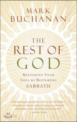 The Rest of God: Restoring Your Soul by Restoring Sabbath