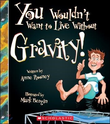 You Wouldn&#39;t Want to Live Without Gravity! (You Wouldn&#39;t Want to Live Without...) (Library Edition)