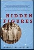 Hidden Figures: The American Dream and the Untold Story of the Black Women Mathematicians Who Helped Win the Space Race