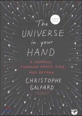 The Universe in Your Hand: A Journey Through Space, Time, and Beyond